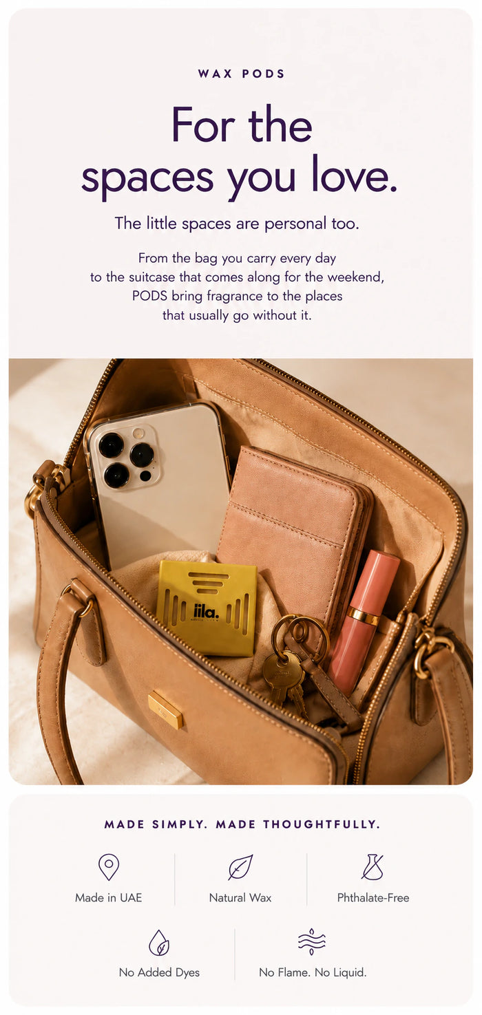 Wax pods — for the spaces you love. The little spaces are personal too. From the bag you carry every day to the suitcase that comes along for the weekend, pods bring fragrance to the places that usually go without it. For bags, drawers, luggage, shoe cabinets and storage. Made simply and thoughtfully: made in the UAE, natural wax, toxin free, no flame and no liquid.